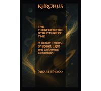Khronus The Thermometric Structure of Time: A Scalar Theory of Speed, Light, and Universal Expansion