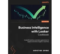 Khrystyna Grynko Business Intelligence with Looker Cookbook (Tascabile)