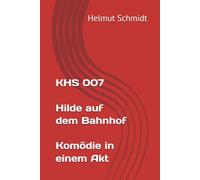 KHS 007 Hilde auf dem Bahnhof Komödie in einem Akt
