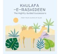 Khulafa-e-Rashideen: The rightly guided successors: The four caliphs of islam