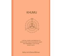 Khumu: A Ritual Guide & Workbook to Rediscover your Passionate Heart and Remember your Divine Inheritance.