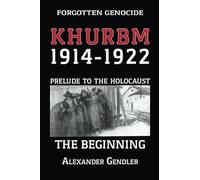 Khurbm: 1914-1922. Prelude to the Holocaust. The Beginning.: Forgotten Genocide