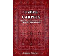 Khurshid Tukhta Uzbek Carpets. Origins, techniques and modern innova (Tascabile)