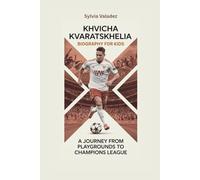 KHVICHA KVARATSKHELIA: A Journey from Playgrounds to Champions League- Biography for kids