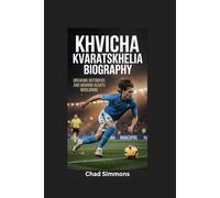 KHVICHA KVARATSKHELIA BIOGRAPHY: Breaking Defenders and Winning Hearts Worldwide