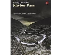 Khyber Pass. Una storia di imperi e invasioni