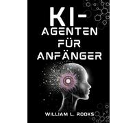 KI-AGENTEN FÜR ANFÄNGER: Eine Einführung in den Aufbau Ihres ersten autonomen Systems von Grund auf