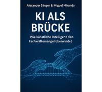 KI ALS BRÜCKE: Wie künstliche Intelligenz den Fachkräftemangel überwindet