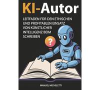 KI-Autor: Leitfaden für den ethischen und profitablen Einsatz von Künstlicher Intelligenz beim Schreiben