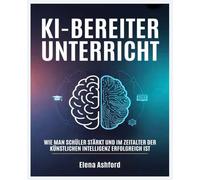KI-Bereiter Unterricht: Wie man Schüler stärkt und im Zeitalter der künstlichen Intelligenz erfolgreich ist