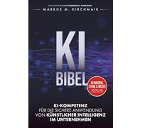 KI BIBEL: KI-Kompetenz für die sichere Anwendung von Künstlicher Intelligenz im Unternehmen