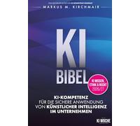 KI BIBEL: KI-Kompetenz für die sichere Anwendung von Künstlicher Intelligenz im Unternehmen: Das deutsche KI-Standardwerk in der neuen Auflage für 2026/27