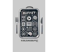 KI-BILDUNGSBUFFET: Das Bildungsbuffet der Zukunft. Wie KI das Lernen revolutioniert. Adaptives Lernen mit aiMOOCs.