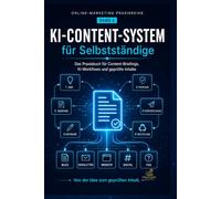 KI-Content-System für Selbstständige: Das Praxisbuch für Content-Briefings, KI-Workflows und geprüfte Inhalte