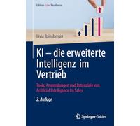 KI - die erweiterte Intelligenz im Vertrieb: Tools, Anwendungen und Potenziale von Artificial Intelligence im Sales