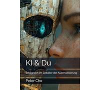 KI & Du: Erfolgreich im Zeitalter der Automatisierung