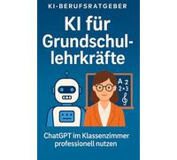 KI für Grundschullehrkräfte: So hilft dir ChatGPT bei Planung, Förderung und kreativen Ideen - ganz ohne Technikfrust
