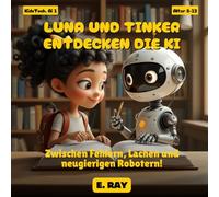 KI FÜR KINDER - LUNA UND TINKER ENTDECKEN DIE KI: Zwischen Fehlern, Lachen und neugierigen Robotern!