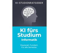 KI fürs Studium - Informatik: Wie du ChatGPT und Künstliche Intelligenz im Informatikstudium effektiv, rechtssicher und professionell einsetzt