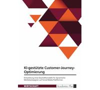 KI-gestützte Customer Journey Optimierung: Entwicklung eines Geschäftsmodells für dynamische Werbekampagnen auf Social-Media-Plattformen