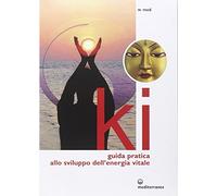 Ki. Guida pratica allo sviluppo dell'energia vitale. Ediz. illustrata