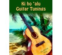 Ki ho 'alu Guitar Tunings: A Reference Manual for Hawaiian Slack Key Guitar