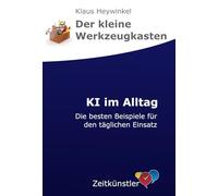 KI im Alltag: Kompakter Ratgeber für deinen Einstieg in die Welt der KI