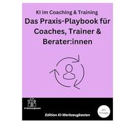 KI im Coaching & Training - Das Praxis-Playbook für Coaches, Trainer & Berater:innen