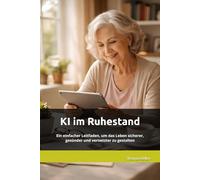 KI im Ruhestand: Ein einfacher Leitfaden, um das Leben sicherer, gesünder und vernetzter zu gestalten