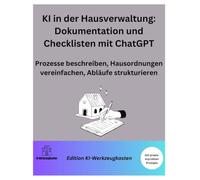 KI in der Hausverwaltung: Dokumentation und Checklisten mit ChatGPT: Prozesse beschreiben, Hausordnungen vereinfachen, Abläufe strukturieren