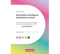 KI in der Schulpraxis: Künstliche Intelligenz kompetent nutzen - Mit praktischen Übungen und Anwendungsbeispielen auf der cornelsen.ai - Arbeitsheft mit Materialien über Webcode - Klasse 7-10