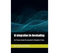 KI-Integration im Berufsalltag: Ein Praxis-Guide für aktuelle KI-Modelle & Tools