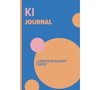 KI Journal: Das strukturierte Notizbuch für KI-Ideen, Prompts & Strategien.