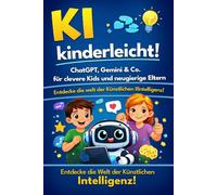 KI kinderleicht!: ChatGPT, Gemini & Co. für clevere Kids und neugierige Eltern