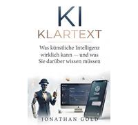 KI KLARTEXT: Künstliche Intelligenz verstehen, nutzen, beherrschen