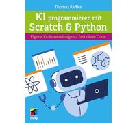 KI programmieren lernen mit Scratch & Python: Eigene KI-Anwendungen - fast ohne Code