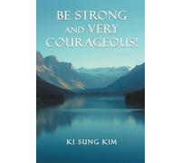 Ki Sung Kim Be Strong and Very Courageous (Tascabile)