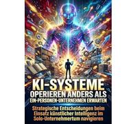 KI-Systeme Operieren Anders als Ein-Personen-Unternehmen Erwarten: Strategische Entscheidungen beim Einsatz künstlicher Intelligenz im Solo-Unternehmertum navigieren