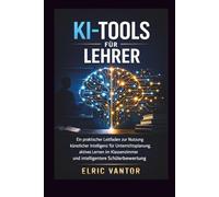 KI-Tools für Lehrer: Ein praktischer Leitfaden zur Nutzung künstlicher Intelligenz für Unterrichtsplanung, aktives Lernen im Klassenzimmer und intelligentere Schülerbewertung