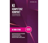 KI und Ethik: Der praktische Ratgeber für die ethische Anwendung von Künstlicher Intelligenz