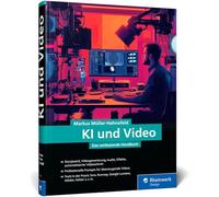 KI und Video: Das umfassende Handbuch. Herangehensweisen und Workflows