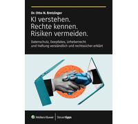 KI verstehen. Rechte kennen. Risiken vermeiden.: Datenschutz, Deepfakes, Urheberrecht und Haftung verständlich und rechtssicher erklärt