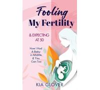 Kia Glover Fooling My Fertility & Expecting At 50 (Copertina rigida)