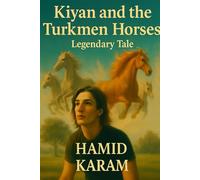 Kian and His Immortal Turkmen Horses: The Ten-Year Journey (Persian-English Edition): An epic tale of courage, magic, and destiny across the deserts of Persia.