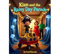 Kian and the Rainy Day Parade: A Story About Resilience, Handling Disappointment, and finding Fun (The Kian Chronicles Book 1)