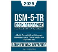 DSM-5-TR Desk Reference: A Comprehensive Desk Reference For Diagnostic Excellence: A Quick-Access Guide with Complete Diagnostic Criteria, Clinical Insights, and Diagnostic Tools (DSM-5-TR Study Aids)