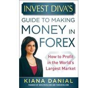 Kiana Danial Invest Diva’s Guide to Making Money in Forex: Ho (Copertina rigida)