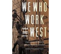 Kiara Kharpertian We Who Work the West (Copertina rigida) Postwestern Horizons
