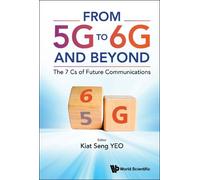 Kiat Seng Yeo From 5g To 6g And Beyond: The 7 Cs Of Future Co (Copertina rigida)