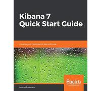 Kibana 7 Quick Start Guide [Lingua inglese]